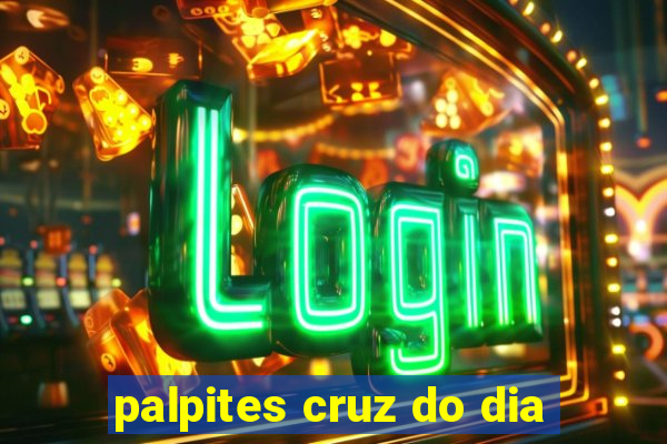 palpites cruz do dia